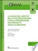 Il ruolo del diritto nella valorizzazione e nella promozione dei prodotti agroalimentari. Atti del Convegno (Pisa, 1-2 luglio 2011)