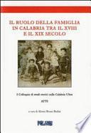 Il ruolo della famiglia in Calabria tra il XVIII e il XIX secolo. Atti del I colloquio di studi storici sulla calabria ultra