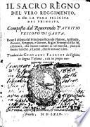 Il sacro regno del vero reggimento, e de la vera felicità del principe, composto dal reuerendo Patritio vescovo di Gaeta, Doue si disputa del principato secondo Platone, Aristotile, Zenone, Pittagora, e Socrate, & altri principi di filosofi, e scrittori, che hanno trattato di tal materia, pieno di storie greche, e latine, diuiso in noue libri. Tradotti da Giovanni Fabrini da Figline in lingua toscana, e da lui proprio nuouamente ricorretti