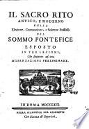 Il sacro rito antico, e moderno della elezione, coronazione, e solenne possesso del Sommo Pontefice esposto in tre lezioni, che sieguono ad una dissertazione preliminare