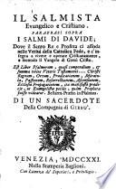 Il salmista evangelico e cristiano. Parafrasi sopra i salmi di Davide; dove il santo re e profeta ci assoda nelle verita della cattolica fede, ... Di un sacerdote della Compagnia di Giesu