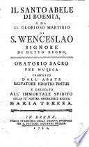 Il Santo Abele di Boemia, o sia il glorioso martirio di S. Wenceslao signore di detto regno : oratorio sacro per musica