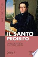 Il Santo proibito. La vita e il pensiero di Antonio Rosmini