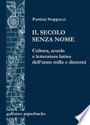 Il secolo senza nome. Cultura, scuola e letteratura latina dell'anno Mille e dintorni