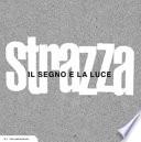Il segno e la luce.. Guido Strazza attraverso le immagini del suo archivio. Ediz. illustrata