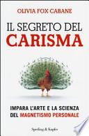 Il segreto del carisma. Impara l'arte e la scienza del magnetismo personale