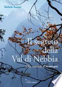 Il segreto della Val di Nebbia. Otto racconti di montagna