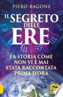 Il segreto delle ere. La storia come non vi è mai stata raccontata prima d'ora