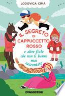 Il segreto di Cappuccetto Rosso e altre fiabe che non ti hanno mai raccontato