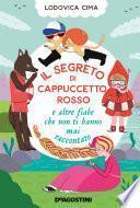 Il segreto di Cappuccetto Rosso e altre fiabe che non ti hanno mai raccontato