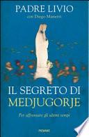 Il segreto di Medjugorje. Per affrontare gli ultimi tempi