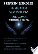 Il segreto mai svelato del coma. Un'esperienza di vita vera