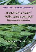 Il selvatico in cucina: bulbi, spine e germogli. Piante spontanee, consigli e gastronomia.