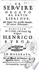 Il seruire negato al sauio libri due. Del signor Gio. Battista Manzini. Di nuouo ristampati. Dedicato al ... signor Henrico Burgi