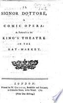 Il Signor Dottore, a comic opera [altered from Carlo Goldoni]: as perform'd at the King's Theatre, etc. Ital. & Eng
