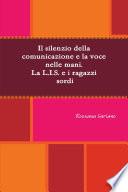 Il silenzio della comunicazione e la voce nelle mani. La L.I.S. ed i ragazzi sordi
