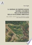 Il sistema di fortificazione austro-ungarico nelle ricognizioni dello scacchiere orientale. Storia, disegno e architettura nelle iconografie di viaggio degli ufficiali di stato maggiore