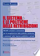 Il sistema e le politiche delle retribuzioni. Modelli, processi e conoscenze per la progettazione delle politiche retributive e premianti nelle imprese pubbliche...