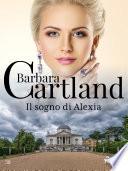 Il sogno di Alexia (La collezione eterna di Barbara Cartland 38)