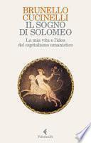 Il sogno di Solomeo. La mia vita e l'idea del capitalismo umanistico