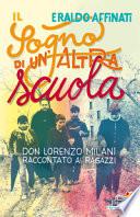 Il sogno di un'altra scuola. Don Lorenzo Milani raccontato ai ragazzi