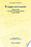 Il sogno necessario. Nuove teorie e tecniche dell'interpretazione in psicoanalisi