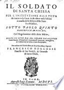 Il Soldato Di Santa Chiesa Per L'Institvtione Alla Pieta de i cento mila Fanti, & de i diece mila Soldati à cauallo delle Militie dello Stato Ecclesiastico ... Co'l Regolamento delle dette Militie