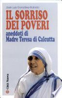 Il sorriso dei poveri. Aneddoti di madre Teresa di Calcutta