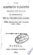 Il sospetto funesto dramma per musica da rappresentarsi nel R. Teatro del Fondo nella Quaresima del corrente anno 1820