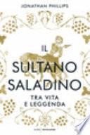 Il sultano Saladino. Tra vita e leggenda