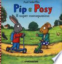 Il super monopattino. Pip e Posy. Ediz. a colori