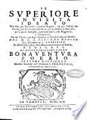 Il superiore in visita ideato non solo per superiori, e sudditi regolari, ma per prelati, per parochi, per predicatori alle grate, per confessori di monache, per capi di famiglia, e per tutti quelli, che reggonno, e gouernano. ... Dal M.R.P. Fabiano D'Edolo ... Dedicato al reuerendissimo padre Bonauentura Poerio ..
