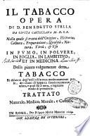 Il tabacco opera di D. Benedetto Stella da Ciuita Castellana M.D.S.B. nella quale si tratta dell'origine, historia, coltura, preparatione, qualità, natura, virtù et vso in fumo, in polvere, in foglia, in lambitiuo, et in medicina della pianta volgarmente detta tabacco ...