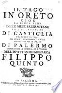 Il Tago in Oreto cioe La ricca vena delle muse palermitane su l'allegrezze di Castiglia nel saggio di pochi fra li molti componimenti poetici che corsero per le strade di Palermo celebrandosi la vittoria, ed il trionfo ...