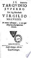 Il Tarquinio Superbo Del Sig. Marchese Virgilio Malvezzi. Di nuouo ristampato, e con ogni diligenza, dà primi errori corretto [Pref. d'Andrea Baba]