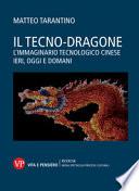 Il tecno-dragone. L'immaginario tecnologico cinese ieri, oggi e domani