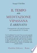 Il tempo della meditazione vipassana è arrivato. L'insegnamento e gli scritti del maestro