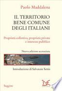 Il territorio, bene comune degli italiani. Proprietà collettiva, proprietà privata e interesse pubblico. Nuova ediz.