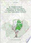 Il territorio tra la via Salaria, l'Aniene, il Tevere e la via Salaria vetus