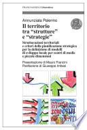 Il territorio tra strutture e strategie. Strutturazioni territoriali e criteri della pianificazione strategica per la definizione di modelli di sviluppo locale per centri di medie e piccole dimensioni