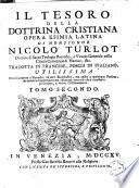 Il tesoro della dottrina cristiana opera esimia latina di monsignor Nicolo Turlot ... Tradotta in francese, poscia in italiano ... Tomo primo °-secondo]