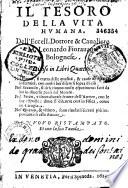 Il Tesoro della vita humana dell'eccellente Dottore... Leonardo Fioravanti,... diviso in libri quattro... di nuovo ristampato....