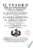 Il tesoro delle antichità sacre e profane tratto da' comenti del reuerendo padre D. Agostino Calmet abbate benedettino sopra la Sacra Scrittura e dato in luce da Lamberto Gaetano Ponsanpieri sacerdote e patrizio lucchese. Tomo primo [-sesto]