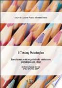 Il testing psicologico. Esercitazioni pratiche guidate alla valutazione psicologica con i test