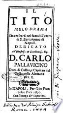Il Tito melodrama da recitarsi nel famoso teatro di S. Bartolomeo di Napoli. Dedicato all' illustriss. ... Carlo Pallauicino ..