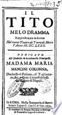 Il Tito melodramma rappresentato in Roma nel nuouo teatro di Torre di Nona l' anno 1672. Dedicato all' illustriss. ... madama Maria Mancini Colonna, ..