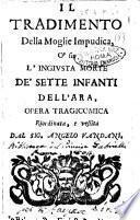 Il tradimento della moglie impudica, o'sia L'ingiusta morte de'sette infanti dell'Ara, opera tragicomica riordinata, e vestita dal sig. Angelo Vandani