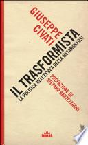 Il trasformista. La politica nell'epoca della metamorfosi