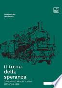 Il treno della speranza. Gli internati militari italiani tornano a casa