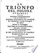 Il trionfo del dolore. Funerali per la illustrissima ed eccellentissima signora donna Giovanna di Sangro dei marchesi di S. Lucido principessa di S. Severo ... descritti da D.F. Fulgenzio Arminio Monforte vescouo di Nusco ... l'anno 1674